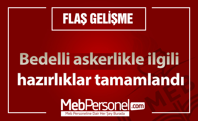 Bedelli askerlikle ilgili hazırlıklar tamamlandı