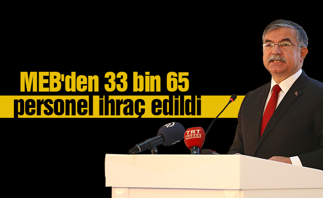 MEB'den 33 bin 65 personel ihraç edildi