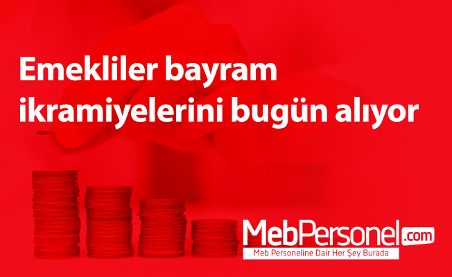 Emekliler bayram ikramiyelerini bugün alıyor
