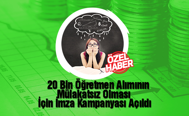 20 Bin Öğretmen Alımının Mülakatsız Olması İçin İmza Kampanyası Açıldı