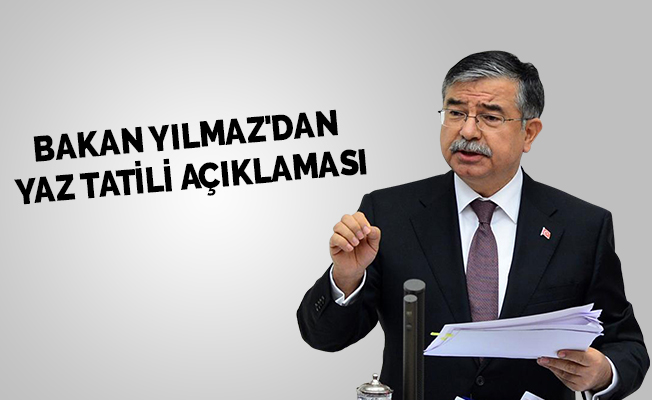 Bakan Yılmaz'dan yaz tatili açıklaması