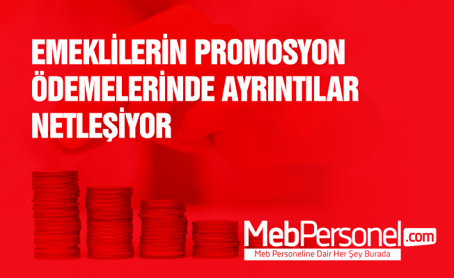 EMEKLİLERİN PROMOSYON ÖDEMELERİNDE AYRINTILAR NETLEŞİYOR