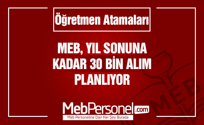MEB, Yıl Sonuna Kadar 30 Bin Alım Planlıyor
