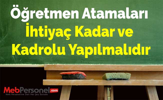 Öğretmen Atamaları İhtiyaç Kadar ve Kadrolu Yapılmalıdır