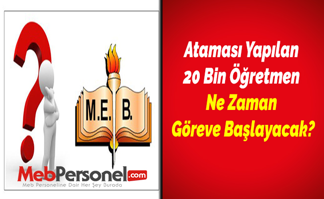 Ataması Yapılan 20 Bin Öğretmen Ne Zaman Göreve Başlayacak?