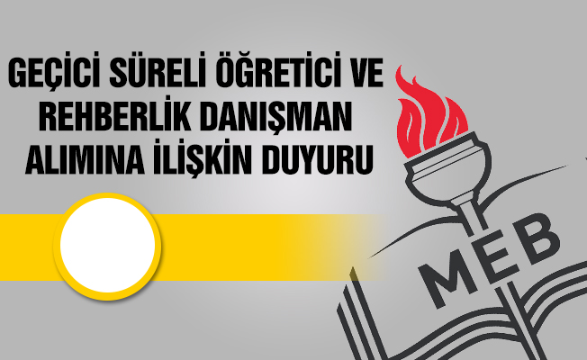 GEÇİCİ SÜRELİ ÖĞRETİCİ VE REHBERLİK DANIŞMAN ALIMINA İLİŞKİN DUYURU