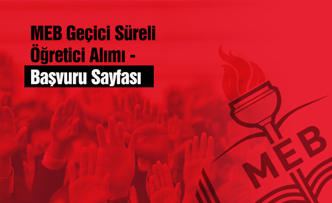 MEB Geçici Süreli Öğretici Alımı - Başvuru Sayfası