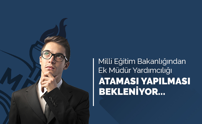 Müdür Yardımcıları Ek Atama Bekliyor