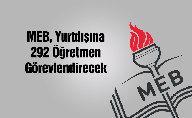 MEB, yurt dışına 292 öğretmen görevlendirecek