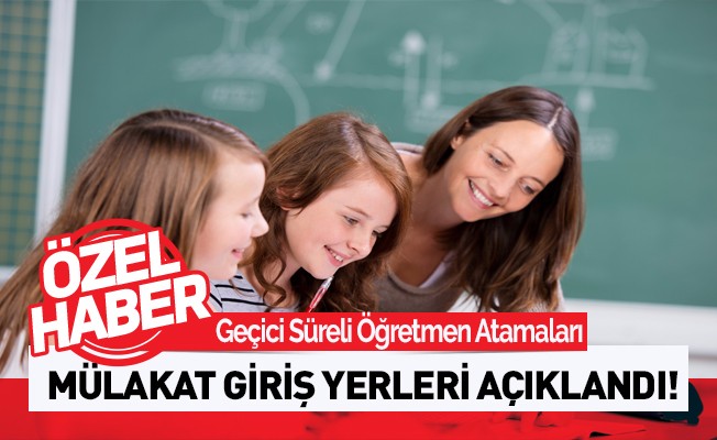 Geçici Süreli Öğretmen Atamalarında Mülakat Yerleri Açıklandı