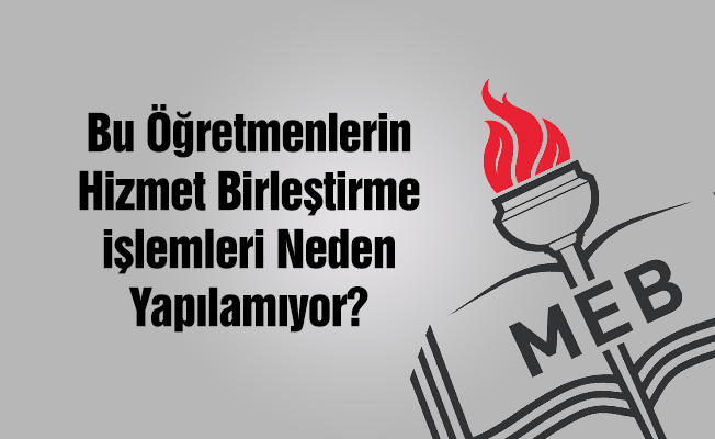 Sözleşmeli Öğretmenler Hizmet Birleştirme Yapamıyor mu?