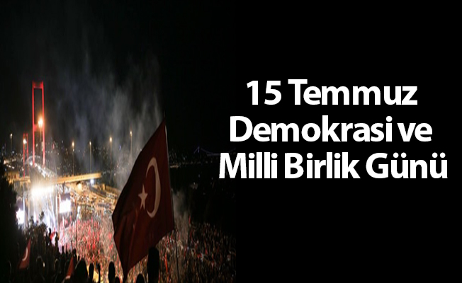 15 Temmuz Demokrasi ve Milli Birlik Günü