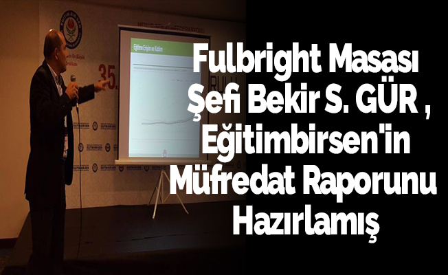 Fulbright Masası Şefi Bekir S. GÜR , Eğitimbirsen'in Müfredat Raporunu Hazırlamış