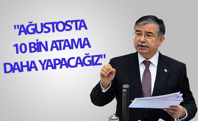 "Ağustos'ta 10 bin öğretmen ataması daha yapacağız"