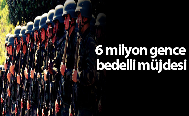 6 milyon gence bedelli müjdesi