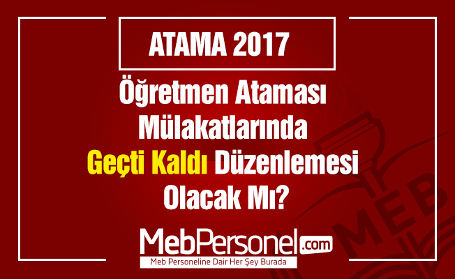 Öğretmen Ataması Mülakatlarında Geçti Kaldı Düzenlemesi Olacak Mı?