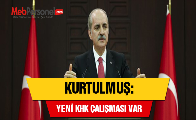 Kurtulmuş: "Yeni KHK Çalışması Var"