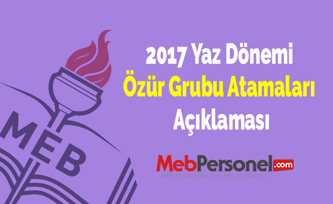 2017 Yaz Dönemi Özür Grubu Atamaları Açıklaması
