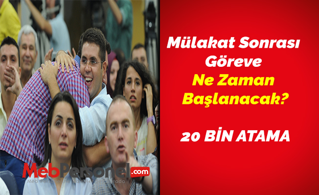 Mülakat Sonrası Göreve Ne Zaman Başlanacak?
