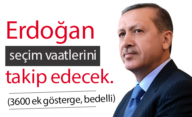Erdoğan seçim vaatlerini takip edecek