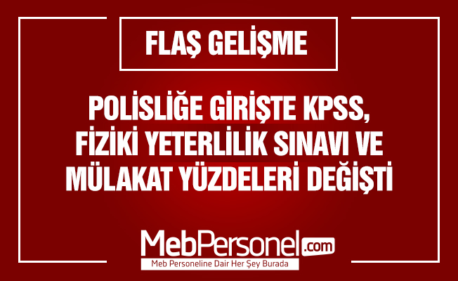 Polisliğe girişte KPSS, fizik sınavı ve mülakatın puan ağırlıkları değişti