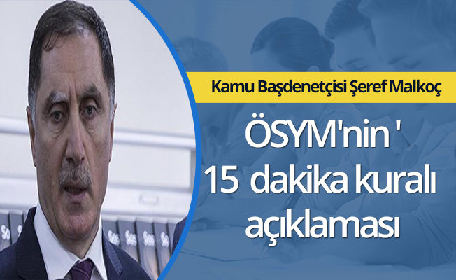 ÖSYM'nin '15 dakika kuralı açıklaması
