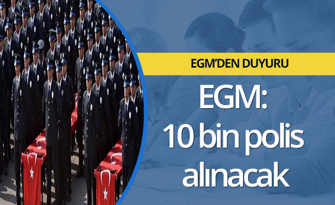 EGM: 10 bin polis alınacak