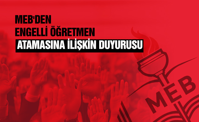 MEB'den Engelli Öğretmen Atamasına İlişkin Duyurusu