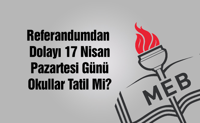 17 Nisan Pazartesi Okullar Tatil Mi?