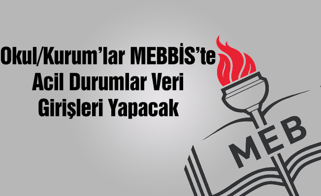 Okullar MEBBİS'te Acil Durumlar Veri Girişi Yapacaklar