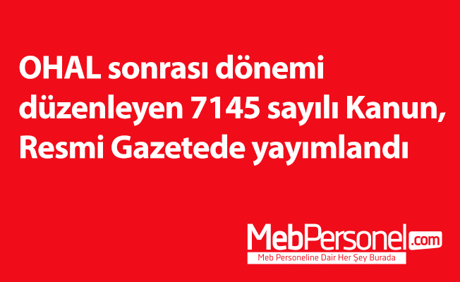 OHAL sonrası dönemi düzenleyen 7145 sayılı Kanun, Resmi Gazetede yayımlandı
