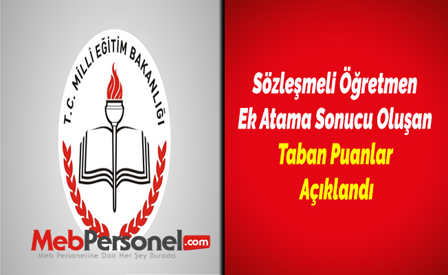 Sözleşmeli Öğretmen Ek Atama Sonucu Oluşan Taban Puanlar Açıklandı