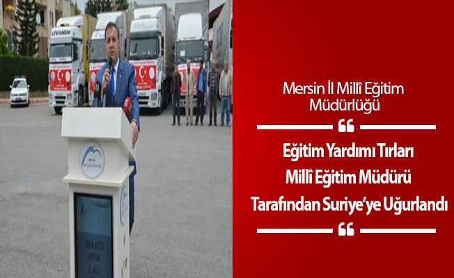 Eğitim Yardımı Tırları Millî Eğitim Müdürü Tarafından Suriye’ye Uğurlandı