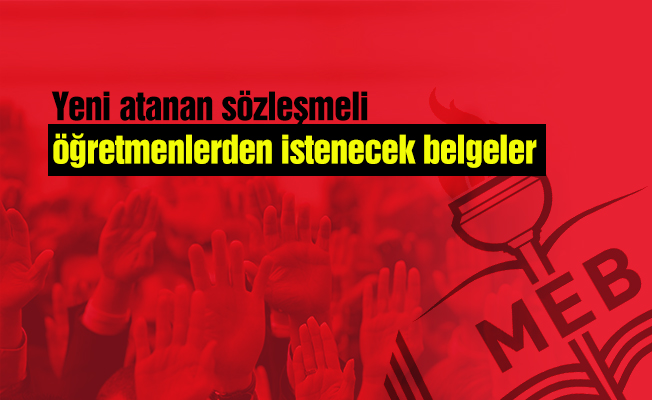 Yeni atanan sözleşmeli öğretmenlerden istenecek belgeler
