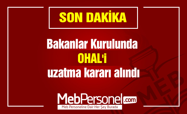 Bakanlar Kurulunda OHAL'i uzatma kararı alındı