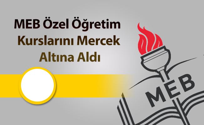 MEB Özel Öğretim Kurslarını Mercek Altına Aldı