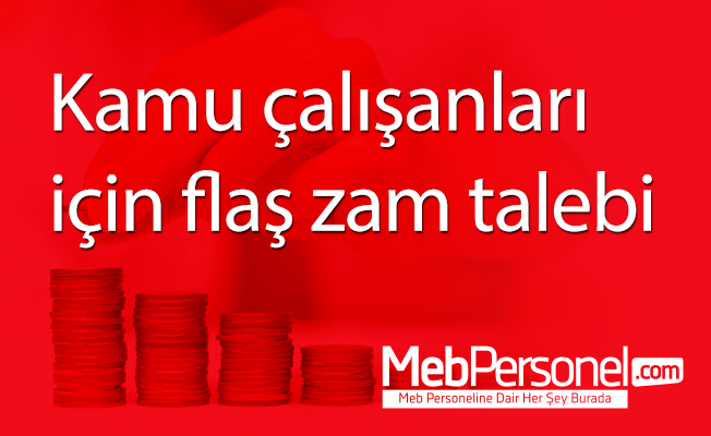 Kamu çalışanları için flaş zam talebi