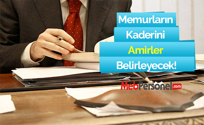 Memurların Kaderini Amirler Belirleyecek!