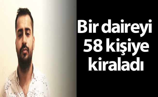 Bir daireyi 58 kişiye kiraladı