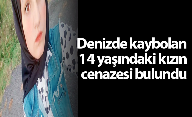 Denizde kaybolan 14 yaşındaki kızın cenazesi bulundu
