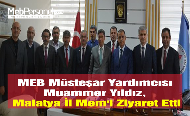MEB Müsteşar Yardımcısı Muammer Yıldız, Malatya İl Mem'i Ziyaret Etti