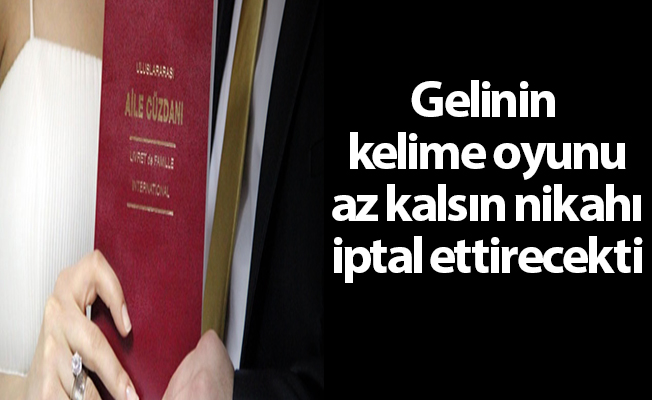 Gelinin kelime oyunu az kalsın nikahı iptal ettirecekti