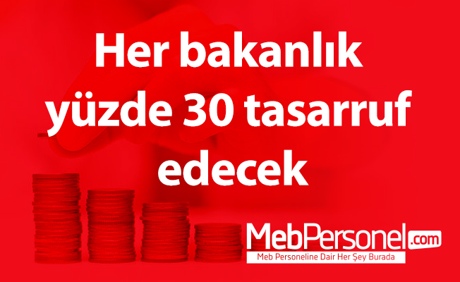 Her bakanlık yüzde 30 tasarruf edecek