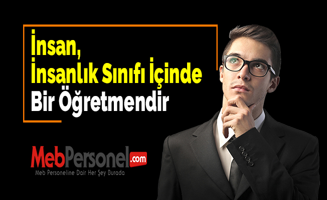 İnsan, İnsanlık Sınıfı İçinde Bir Öğretmendir