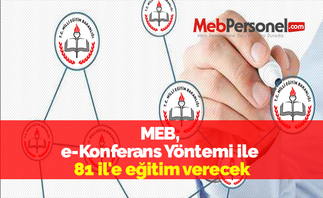 MEB, e-Konferans Yöntemi ile 81 il'e eğitim verecek