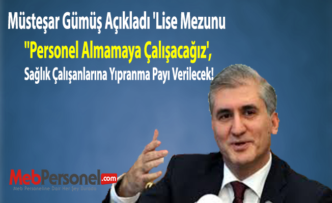 Müsteşar Gümüş Açıkladı 'Lise Mezunu Personel Almamaya Çalışacağız', Sağlık Çalışanlarına Yıpranma Payı Verilecek!