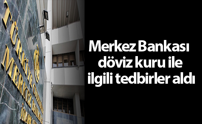 Merkez Bankası döviz kuru ile ilgili tedbirler aldı