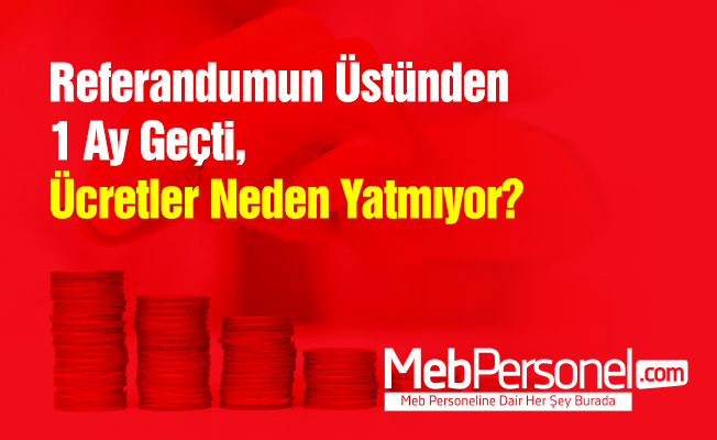 Referandumun Üstünden 1 Ay Geçti, Ücretler Neden Yatmıyor?