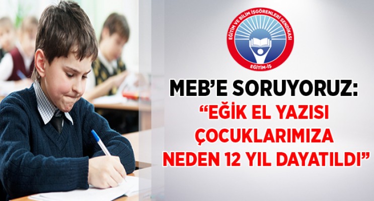 “EĞİK EL YAZISI ÇOCUKLARIMIZA NEDEN 12 YIL DAYATILDI”