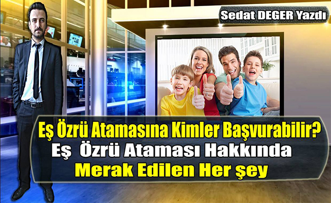 Eş Özrü Atamasına Kimler Başvurabilir? Eş  Özrü Ataması Hakkında Merak Edilen Her şey